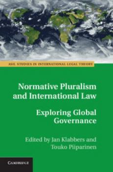 Normative Pluralism and International Law: Exploring Global Governance - Book  of the ASIL Studies in International Legal Theory