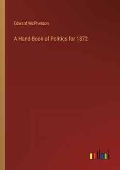 Paperback A Hand-Book of Politics for 1872 Book