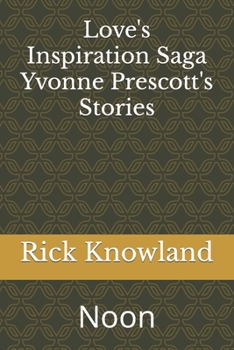 Paperback Love's Inspiration Saga Yvonne's Prescott's Stories: Noon Book