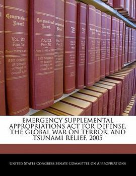 Emergency Supplemental Appropriations ACT for Defense, the Global War on Terror, and Tsunami Relief, 2005