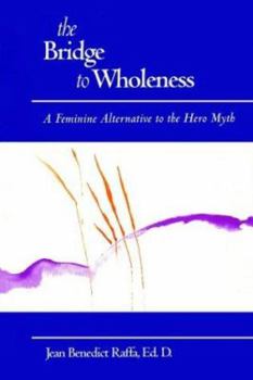 Paperback The Bridge to Wholeness: A Feminine Alternative to the Hero Myth Book
