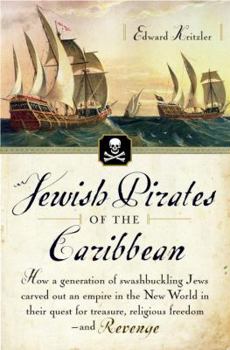 Hardcover Jewish Pirates of the Caribbean: How a Generation of Swashbuckling Jews Carved Out an Empire in the New World in Their Quest for Treasure, Religious F Book