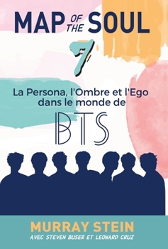 Hardcover Map of the Soul: La Persona, l'Ombre et l'Ego dans le monde de BTS [Map of the Soul: 7 - French Edition] [French] Book