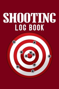 Shooting Log Book: Target, Handloading Logbook, Range Shooting Book, Including Target Diagrams 120 pages (6"x 9") (Shooting Tracker)