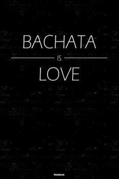 Bachata is Love Notebook: Bachata Music Journal 6 x 9 inch 120 lined pages gift