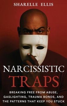 Hardcover Narcissistic Traps: Breaking Free From Abuse, Gaslighting, Trauma Bonds, and the Patterns that Keep You Stuck Book