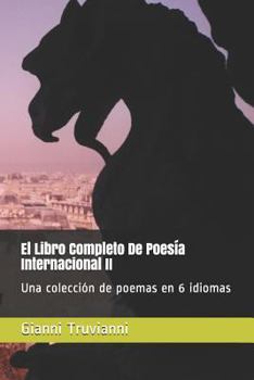 Paperback El Libro Completo De Poes?a Internacional II: Una colecci?n de poemas en 6 idiomas [Spanish] Book