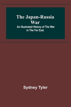 Paperback The Japan-Russia War: An Illustrated History of the War in the Far East Book
