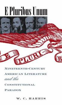 Hardcover E Pluribus Unum: Nineteenth-Century American Literature and the Constitutional Paradox Book