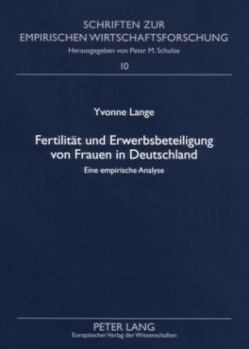 Fertilitaet Und Erwerbsbeteiligung Von Frauen in Deutschland: Eine Empirische Analyse