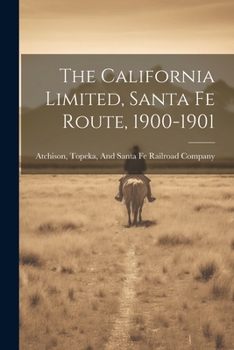 Paperback The California Limited, Santa Fe Route, 1900-1901 Book