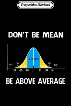 Paperback Composition Notebook: Don't Be Mean Be Above Average Teacher Journal/Notebook Blank Lined Ruled 6x9 100 Pages Book