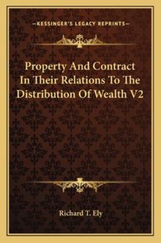 Paperback Property And Contract In Their Relations To The Distribution Of Wealth V2 Book