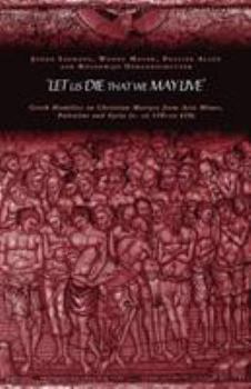 Paperback 'Let us die that we may live': Greek homilies on Christian Martyrs from Asia Minor, Palestine and Syria c.350-c.450 AD Book