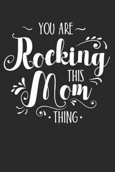 You Are Rocking This Mom Thing: Blank Lined Writing Journal Notebook Diary 6x9