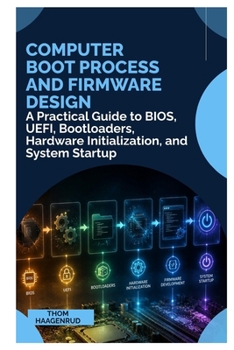 Paperback Computer Boot Process and Firmware Design: A Practical Guide to BIOS, UEFI, Bootloaders, Hardware Initialization, and System Startup Book