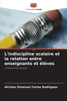 Paperback L'indiscipline scolaire et la relation entre enseignants et élèves [French] Book