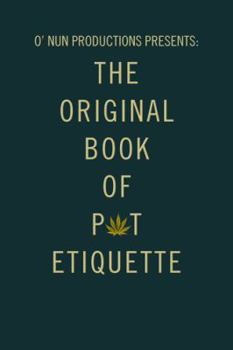 Hardcover O' Nun Productions Presents: The Original Book of Pot Etiquette Book