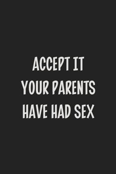 Accept It Your Parents Have Had Sex: Stiffer Than A Greeting Card: Use Our Novelty Journal To Document Your Sexual Adventures, Fantasies, or Kinky ... Makes a Great BDSM Lifestyle Gift For Adults