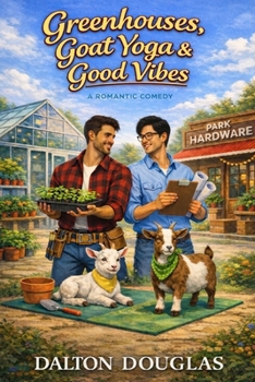 Greenhouses, Goat Yoga & Good Vibes: A Romantic Comedy (A Matchmaker Moms Romance)