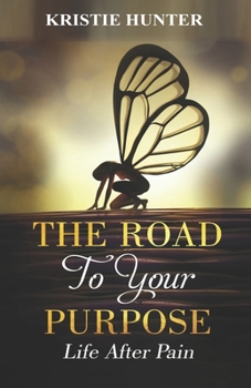 Paperback The road to your purpose: Life After Pain Book