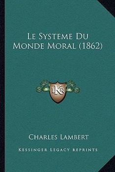 Paperback Le Systeme Du Monde Moral (1862) [French] Book