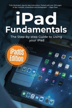 Paperback iPad Fundamentals: iPadOS Edition: The Step-by-step Guide to Using iPad Book