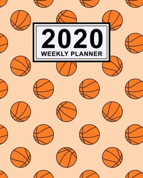 Basketball Weekly Planner 2020 : Basketball 2020 Daily, Weekly & Monthly Calendar Planner - January to December - 110 Pages (8x10)