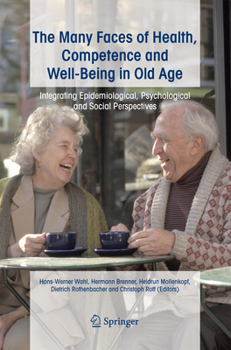 Paperback The Many Faces of Health, Competence and Well-Being in Old Age: Integrating Epidemiological, Psychological and Social Perspectives Book