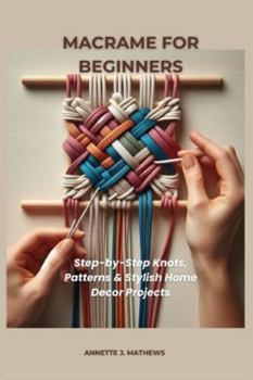 Paperback Macrame for Beginners: Step-by-Step Knots, Patterns & Stylish Home Decor Projects Book
