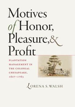 Hardcover Motives of Honor, Pleasure, and Profit: Plantation Management in the Colonial Chesapeake, 1607-1763 Book