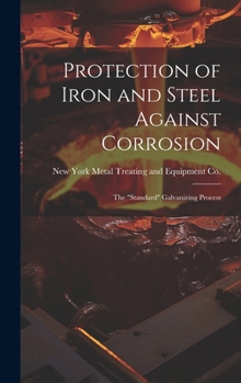Hardcover Protection of Iron and Steel Against Corrosion; the "standard" Galvanizing Process Book