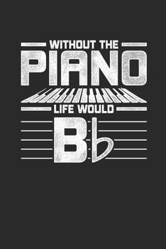 Paperback Without Piano Life Would B: Pianos Notebook, Graph Paper (6" x 9" - 120 pages) Musical Instruments Themed Notebook for Daily Journal, Diary, and G Book