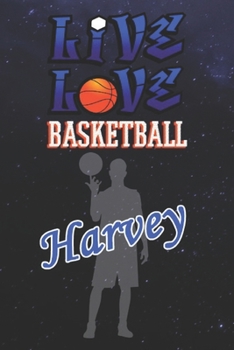 Live Love Basketball Harvey : The Perfect Notebook For Proud Basketball Fans Or Players | Forever Suitbale Gift For Boys | Diary | College Ruled | ... - 6 x 9 Inch - Notebook - Notepad - Paperback