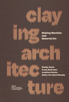 Paperback Claying Architecture: Making Machine and Material Kin Book