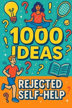 1000 Ideas: Rejected Self-Help: Self-help so bad, it’s actually hilarious. (1000 Ideas Books)