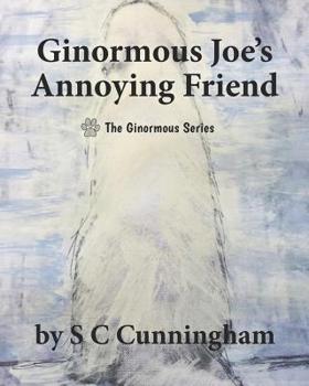 Ginormous Joe's Annoying Friend - Book #2 of the Ginormous