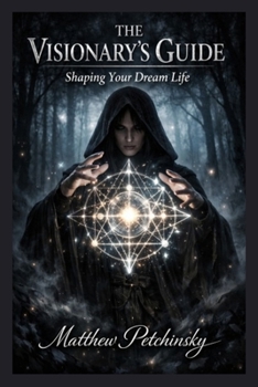 Paperback The Visionary's Guide: Shaping Your Dream Life Book