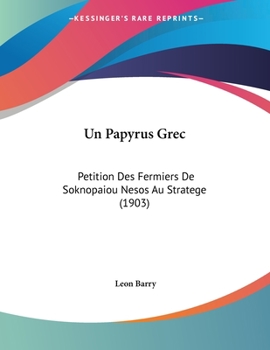 Paperback Un Papyrus Grec: Petition Des Fermiers De Soknopaiou Nesos Au Stratege (1903) Book