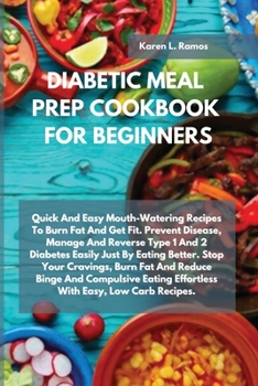 Diabetic Meal Prep Cookbook for Beginners: Quick and Easy Mouth-Watering Recipes to Burn Fat and Get Fit. Prevent Disease, Manage and Reverse Type 1 ... Eating Effortless with Easy, Low Carb Recipe