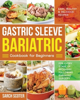 Paperback Gastric Sleeve Bariatric Cookbook for Beginners: Easy, Healthy & Delicious Recipes for Every Stage of Recovery Following Bariatric Surgery Book