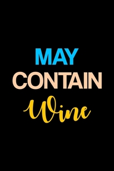 Paperback May Contain Wine: My Prayer Journal, Diary Or Notebook For Tea Lover. 110 Story Paper Pages. 6 in x 9 in Cover. Book