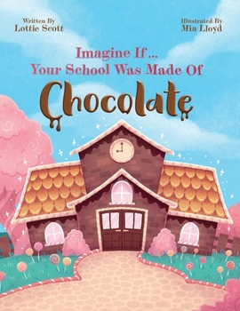 Paperback Imagine If... Your School Was Made Of Chocolate Book