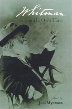 Paperback Whitman in His Own Time: A Biographical Chronicle of His Own Life, Drawn from Recollections, Memoirs, and Interviews by Friends and Associates Book