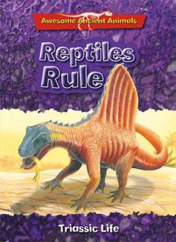 Paperback Reptiles Rule: Triassic Life (Awesome Ancient Animals) Book