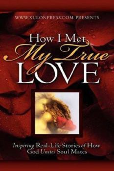 Hardcover How I Met My True Love: Inspiring Real-Life Stories of How God Unites Soul Mates Book