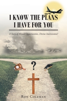 Paperback I Know the Plans I Have for You: A Story of Missed Opportunities, Divine Intercessions? Book