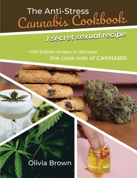 Paperback The Anti-Stress Cannabis Cookbook: +100 Edible recipes to discover the cook side of CANNABIS (1 secret sexual recipes) Book