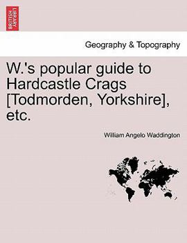 Paperback W.'s Popular Guide to Hardcastle Crags [todmorden, Yorkshire], Etc. Book