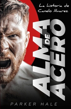 Paperback Alma de Acero: La historia de Canelo Álvarez [Spanish] Book